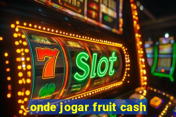 onde jogar fruit cash